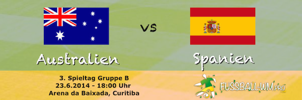 Australien - Spanien 23. Juni WM 2014