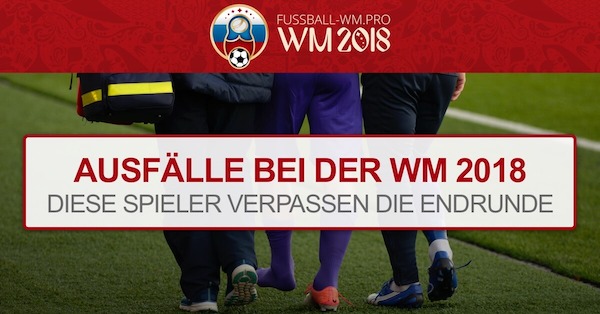 Verletzte Spieler & Ausfälle bei der WM 2018