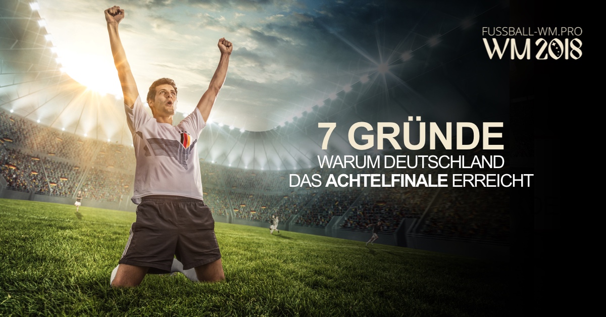 7 Gründe warum Deutschland das WM-Achtelfinale erreicht