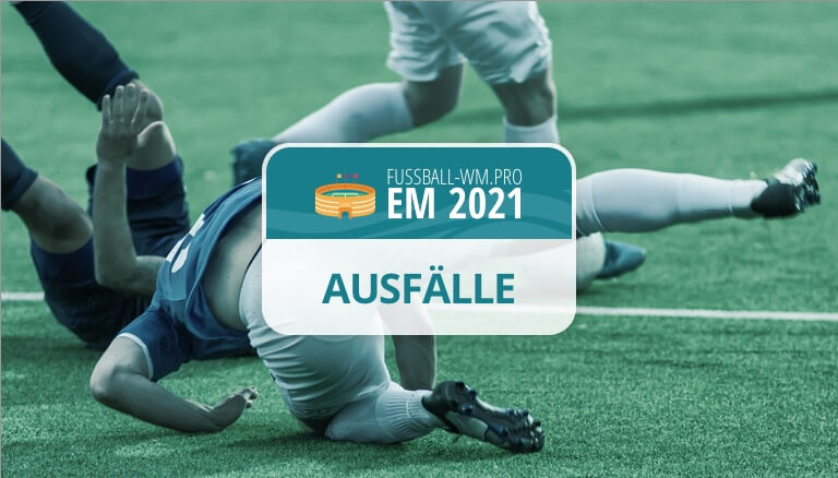 Ausfälle und verletzte Spieler bei der EM 2021