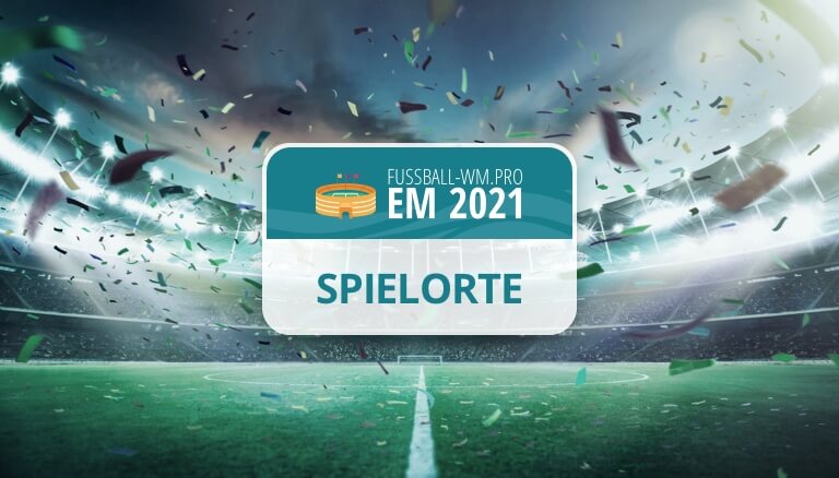 Spielorte und Stadien der EM 2021