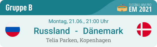 Vorschau & Prognose mit Spiel-Tipp für Russland - Dänemark am 21.6. bei der EM 2021 in Gruppe B