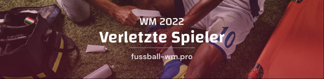 Ausfälle und verletzte Spieler bei der Fußball-Weltmeisterschaft 2022