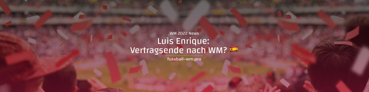 Luis Enrique: Vertragsende nach WM