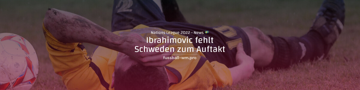 Schweden zum NL-Auftakt ohne Ibrahimovic