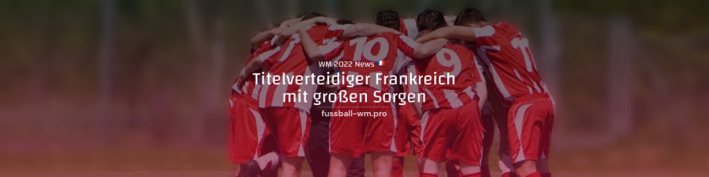 Französische Nationalmannschaft mit vielen Sorgen für die Mission Titelverteidigung