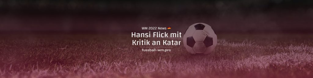 Bundestrainer Hansi Flick übte klare Kritik an Endrunde in Katar