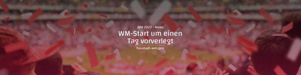 Start der WM 2022 um 1 Tag vorverlegt