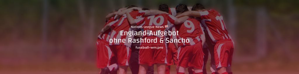 Englands Aufgebot ohne Sancho und Rashford