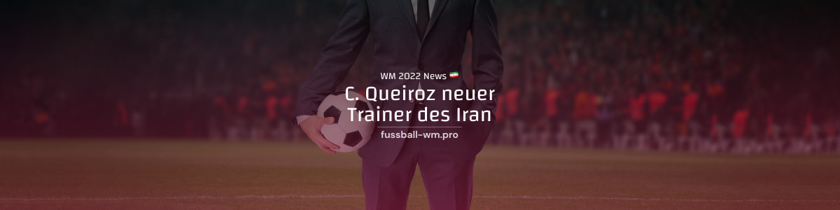Carlos Queiroz ersetzt Dragan Skocic als Trainer des Iran für die WM 2022
