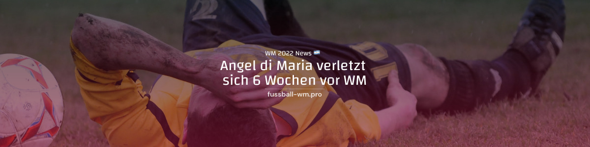 Angel Di Maria erleidet 6 Wochen vor WM eine Oberschenkelblessur
