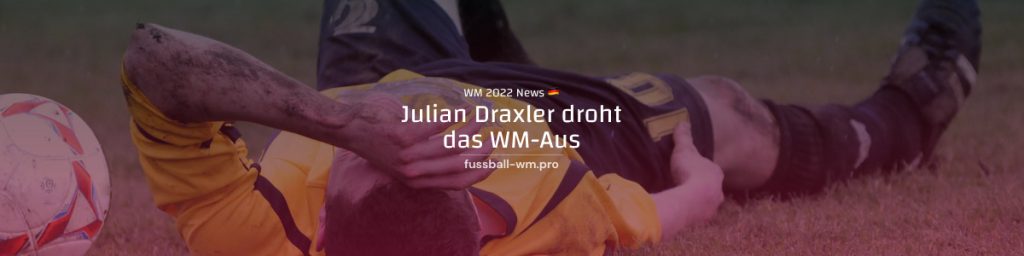Julian Draxler droht das WM 2022 Aus