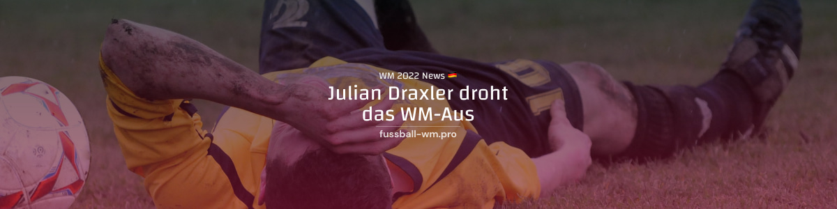 Julian Draxler droht das WM 2022 Aus