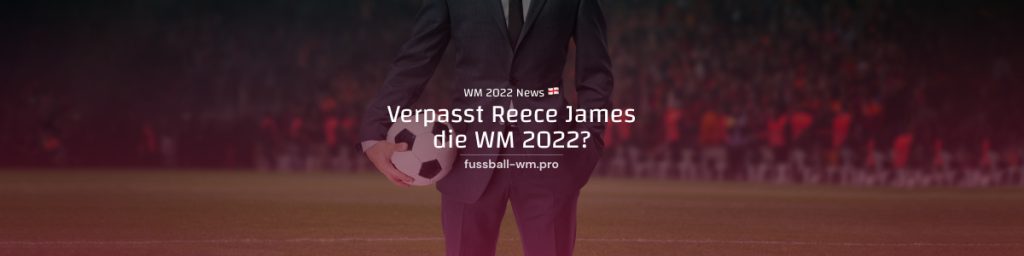 Reece James: WM-Ausfall wegen Knieverletzung?