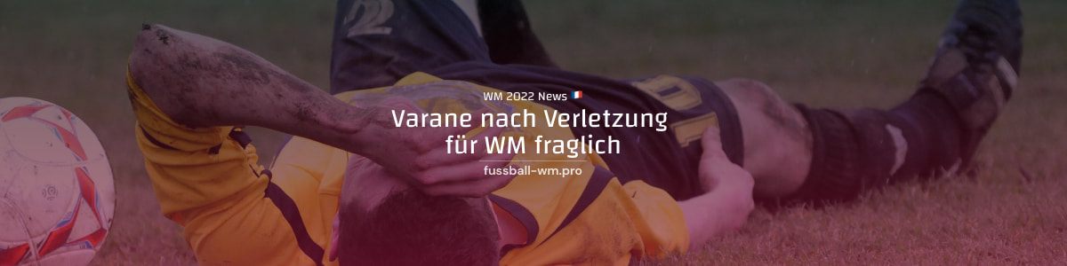 Varane droht WM-Aus nach Oberschenkelverletzung