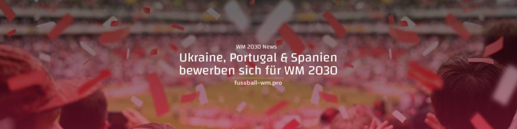Ukraine, Spanien & Portugal bewerben sich für WM 2030