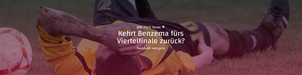 Benzema-Comeback zum Viertelfinale?