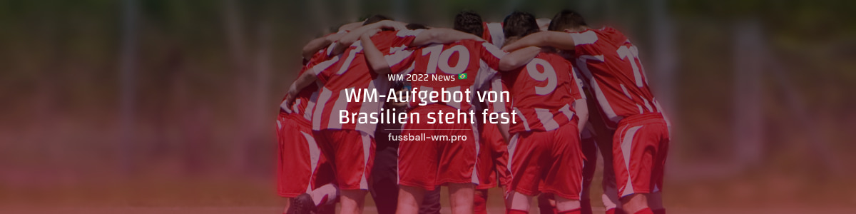 Brasiliens finales WM-Aufgebot steht