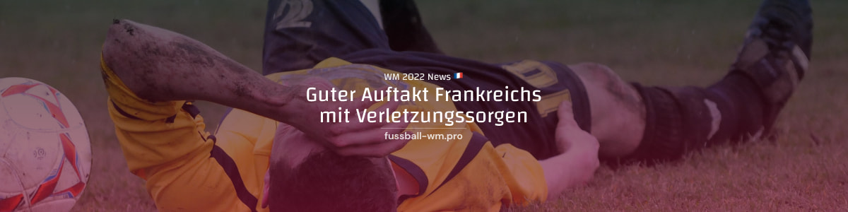 Starker französischer Beginn und neuer Ausfall mit Lucas Hernandez