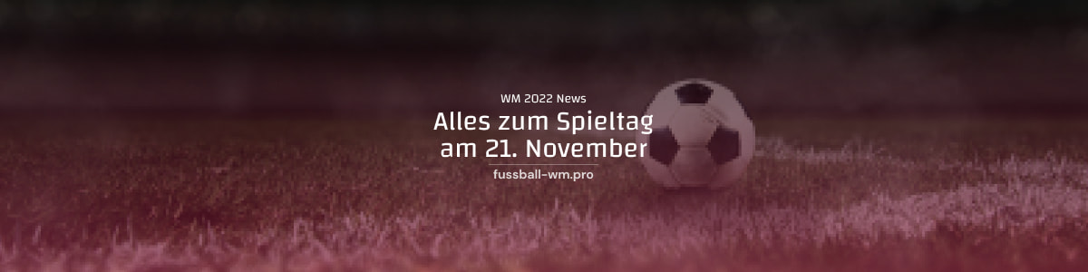 Alle Infos zu den WM-Spielen am 21. November 2022