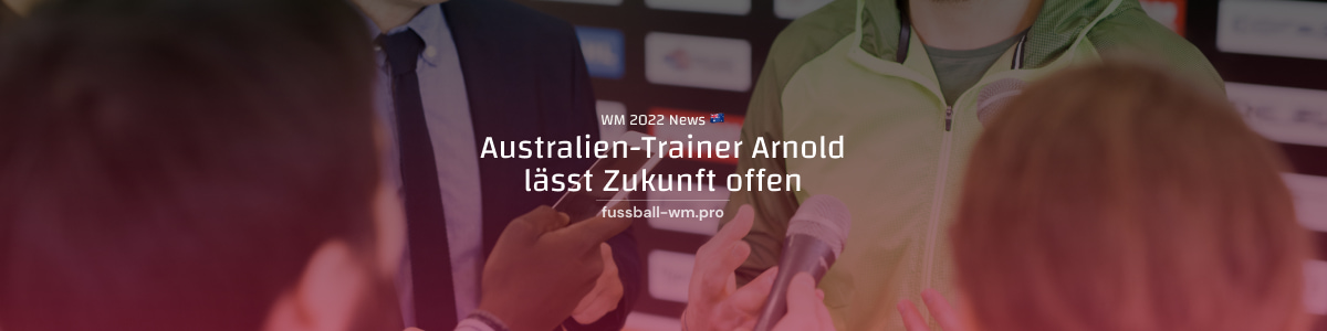 Australiens Nationaltrainer Arnold lässt Zukunft offen