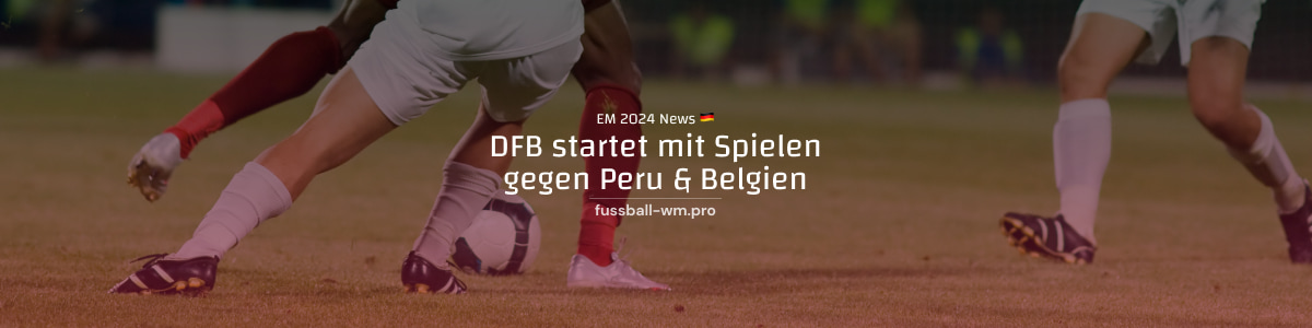 DFB startet mit Testspielen gegen Peru und Belgien
