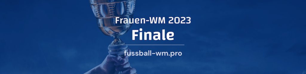 Alles zum Finale der Frauen-Fußball-Weltmeisterschaft 2023