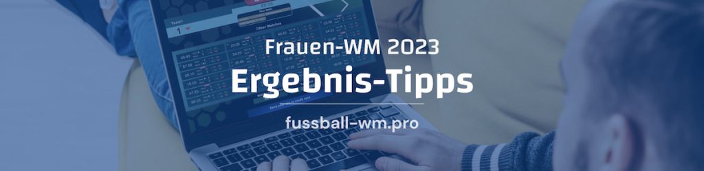 Alle Ergebnis-Tipps zu jedem Spiel der Frauen-WM 2023