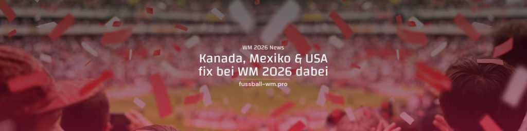 WM 2026 Gastgeber fix qualifiziert