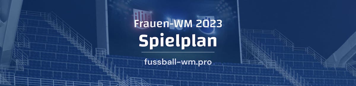 Frauen-WM 2023 Spielplan - Alle Termine & Uhrzeiten