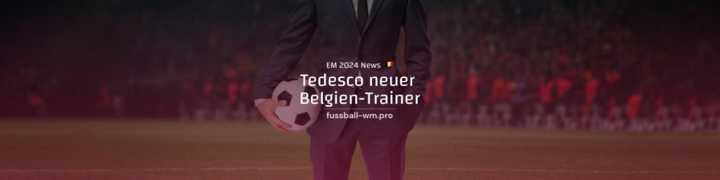 Tedesco neuer Trainer von Belgien