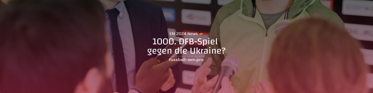 DFB Jubiläumsspiel gegen Ukraine