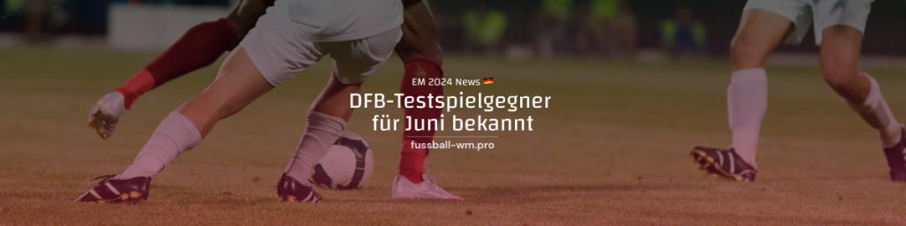 DFB-Testspielgegner für Juni