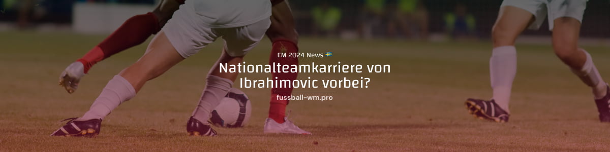 Ist die Karriere von Zlatan Ibrahimovic in Schwedens Nationalmannschaft vorbei?