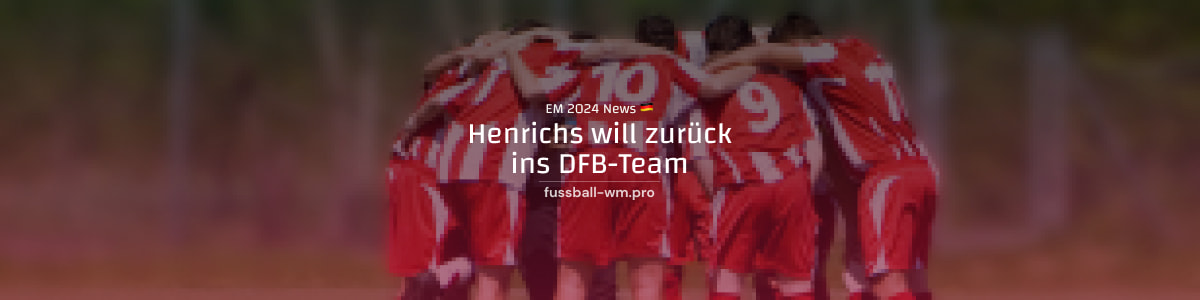 Henrichs will zurück ins DFB-Team