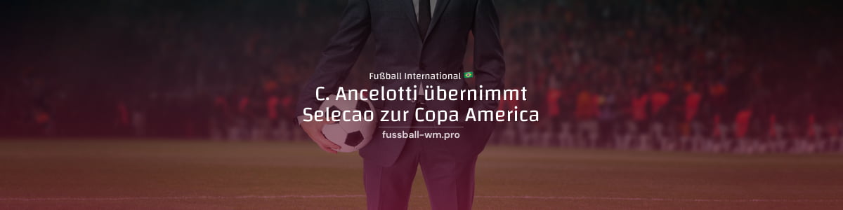 Carlo Ancelotti wird Brasilien-Trainer bei der Copa America 2024