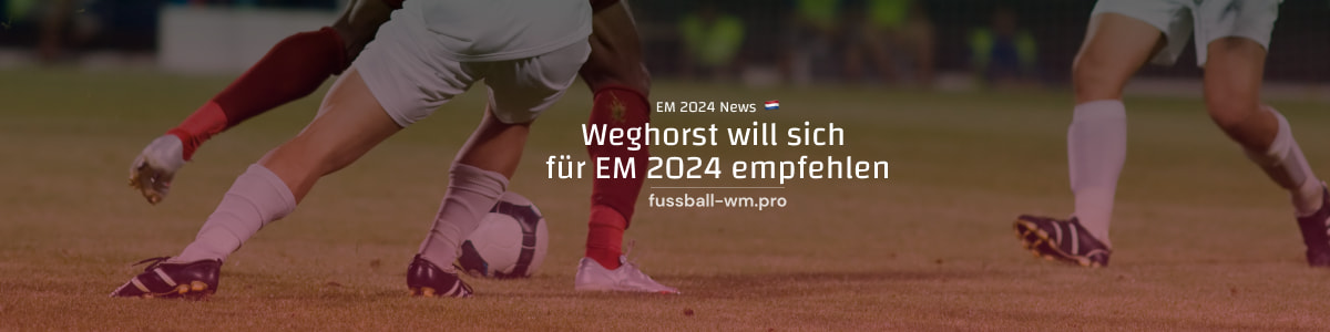 Weghorst will sich für EURO 2024 empfehlen