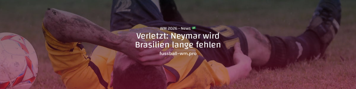 Neymar wird Brasilien lange fehlen