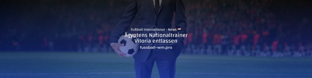 Ägyptens Nationaltrainer Vitoria entlassen