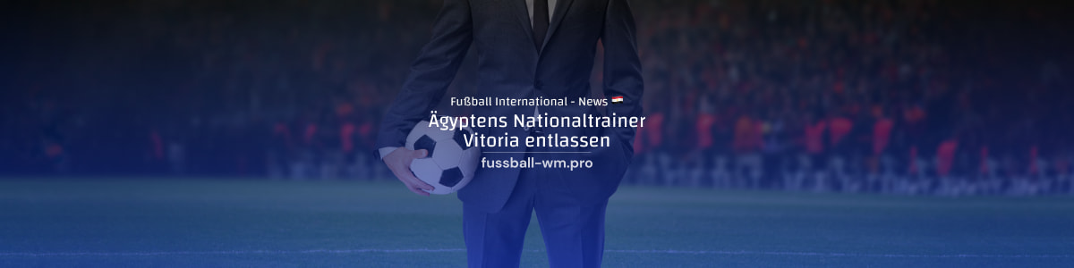 Ägyptens Nationaltrainer Vitoria entlassen