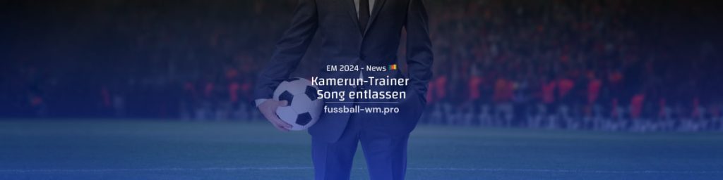 Kamerun Trainer Rigobert Song wurde entlassen