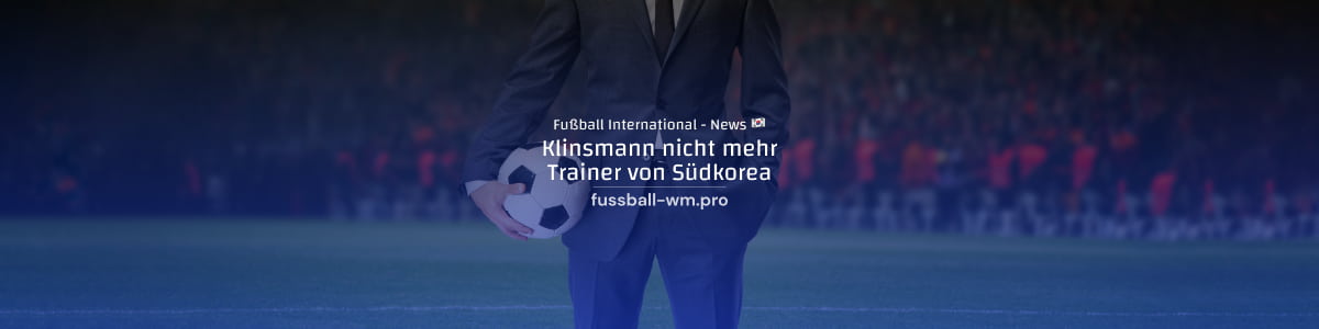 Klinsmann als Nationaltrainer von Südkorea entlassen