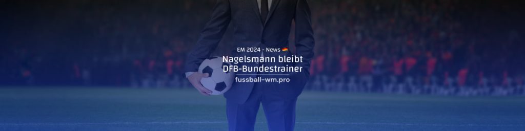 Nagelsmann bleibt DFB-Bundestrainer