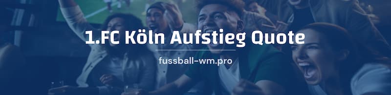 Gelingt dem 1. FC Köln der Wiederaufstieg in die Bundesliga? Wir stellen dir die Köln Aufstieg Quoten vor!