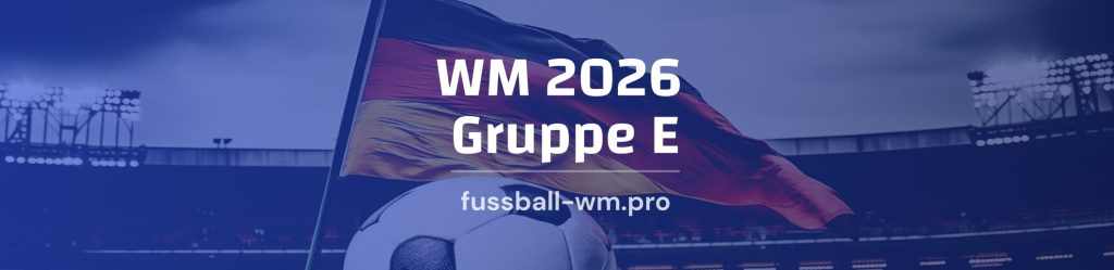Gruppe E bei der WM 2026