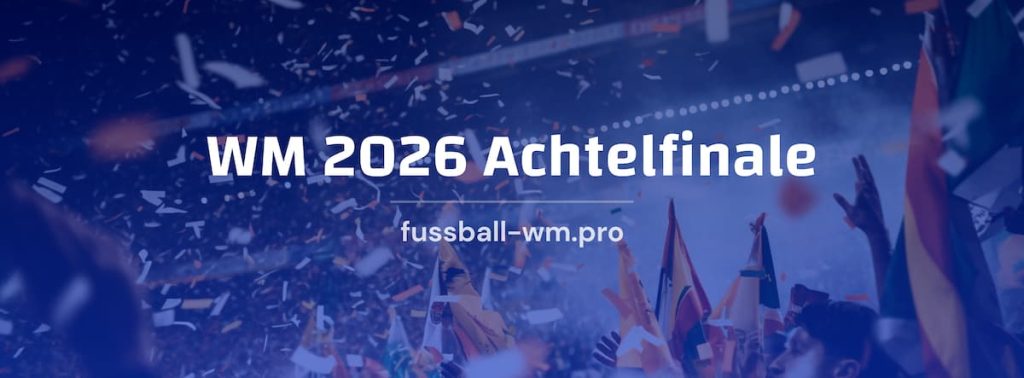 alle Infos zum Achtelfinale bei der WM 2026