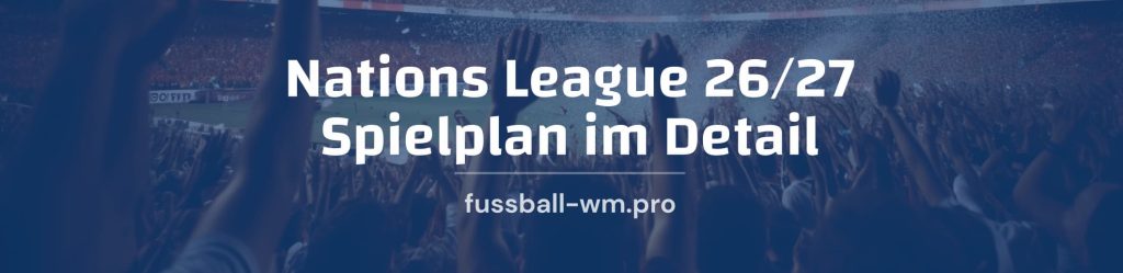 Spielplan der Nations League 2026/27 im Detail