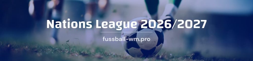 Die Übersicht der Nations League Saison 2026/2027